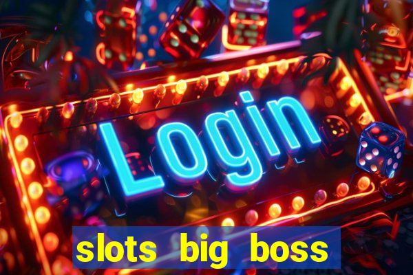 slots big boss paga mesmo